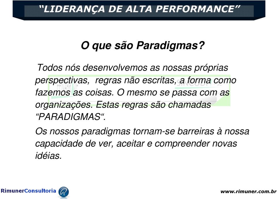 como fazemos as coisas. O mesmo se passa com as organizações.