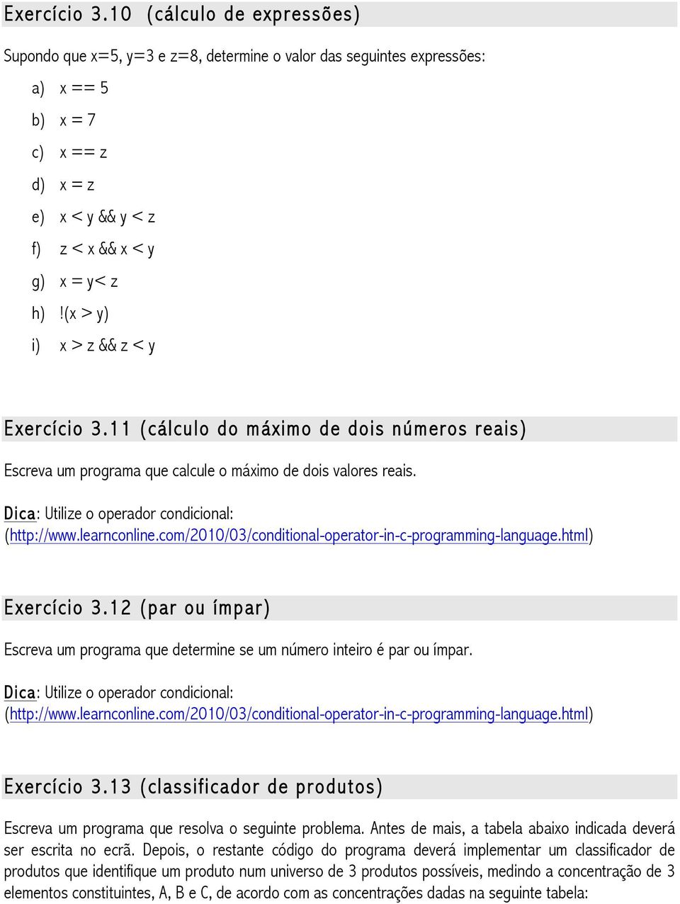 learnconline.com/2010/03/conditional-operator-in-c-programming-language.html) Exercício 3.12 (par ou ímpar) Escreva um programa que determine se um número inteiro é par ou ímpar.