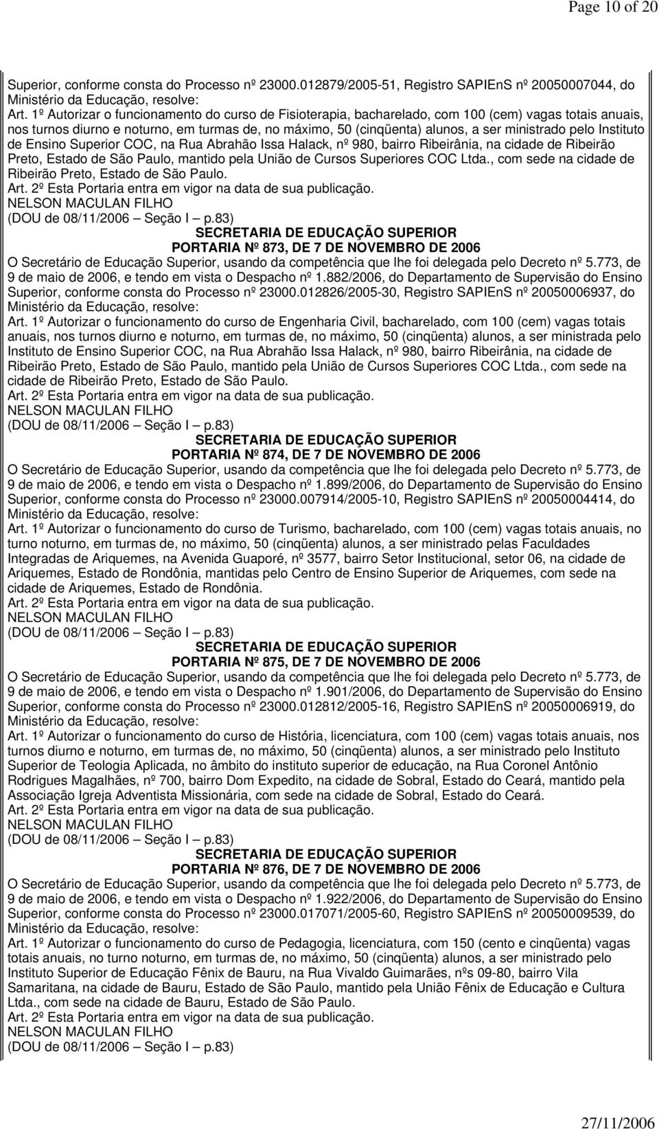 COC, na Rua Abrahão Issa Halack, nº 980, bairro Ribeirânia, na cidade de Ribeirão Preto, Estado de São Paulo, mantido pela União de Cursos Superiores COC Ltda.