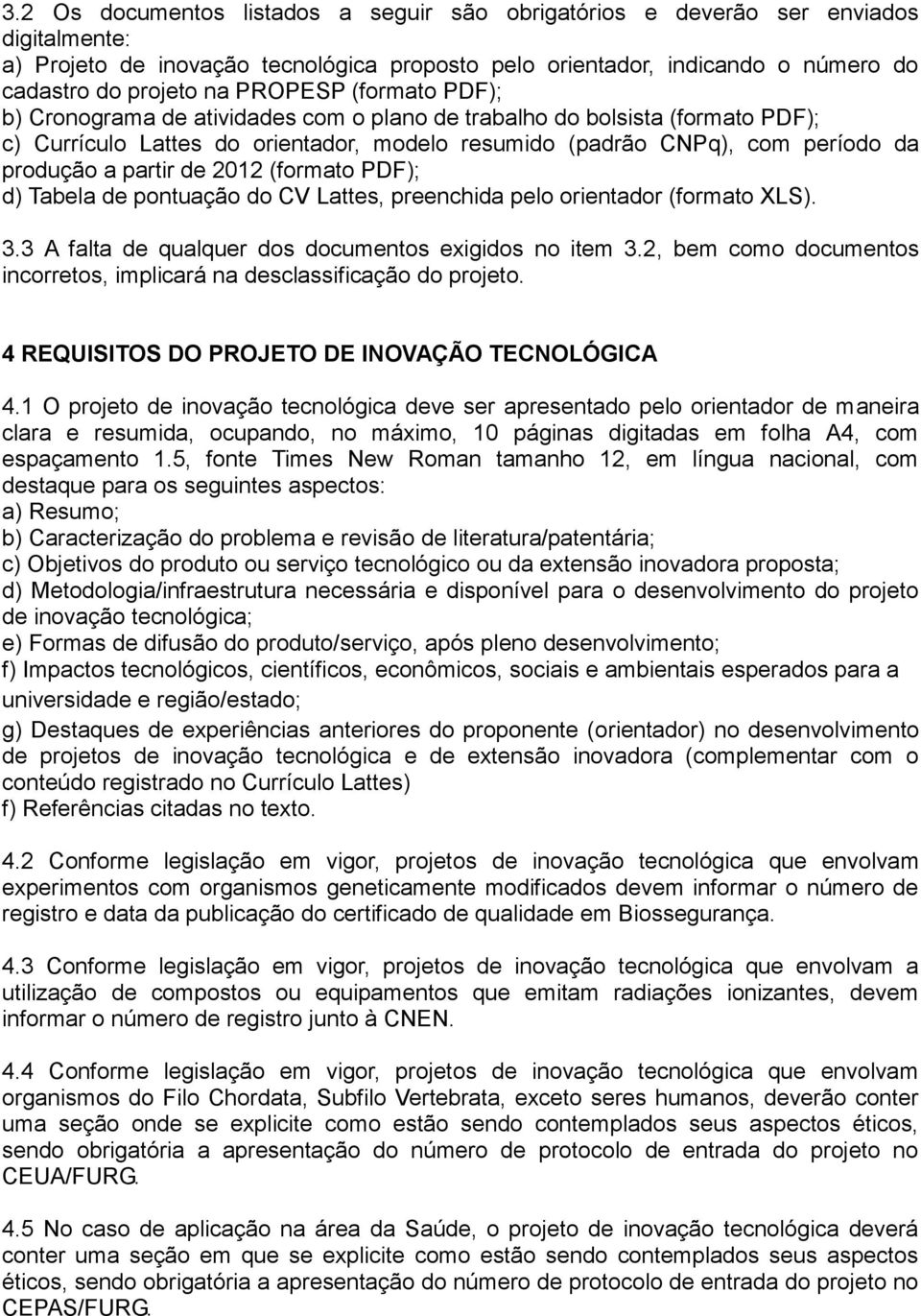 partir de 2012 (formato PDF); d) Tabela de pontuação do CV Lattes, preenchida pelo orientador (formato XLS). 3.3 A falta de qualquer dos documentos exigidos no item 3.