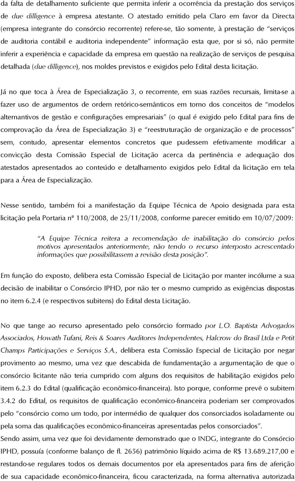 informação esta que, por si só, não permite inferir a experiência e capacidade da empresa em questão na realização de serviços de pesquisa detalhada (due dilligence), nos moldes previstos e exigidos