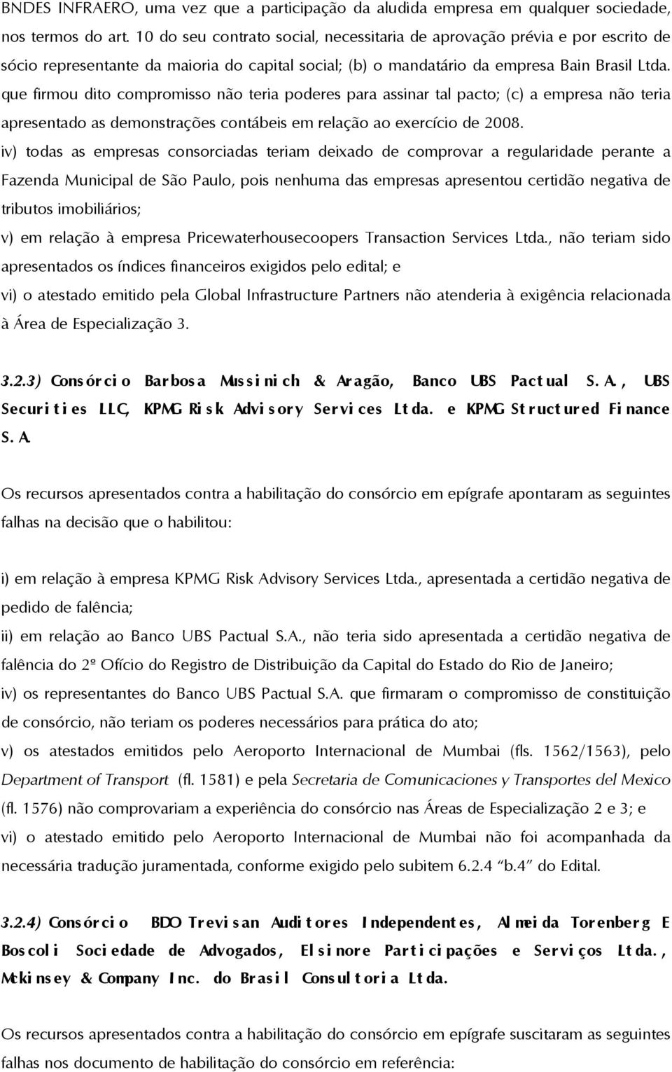 que firmou dito compromisso não teria poderes para assinar tal pacto; (c) a empresa não teria apresentado as demonstrações contábeis em relação ao exercício de 2008.