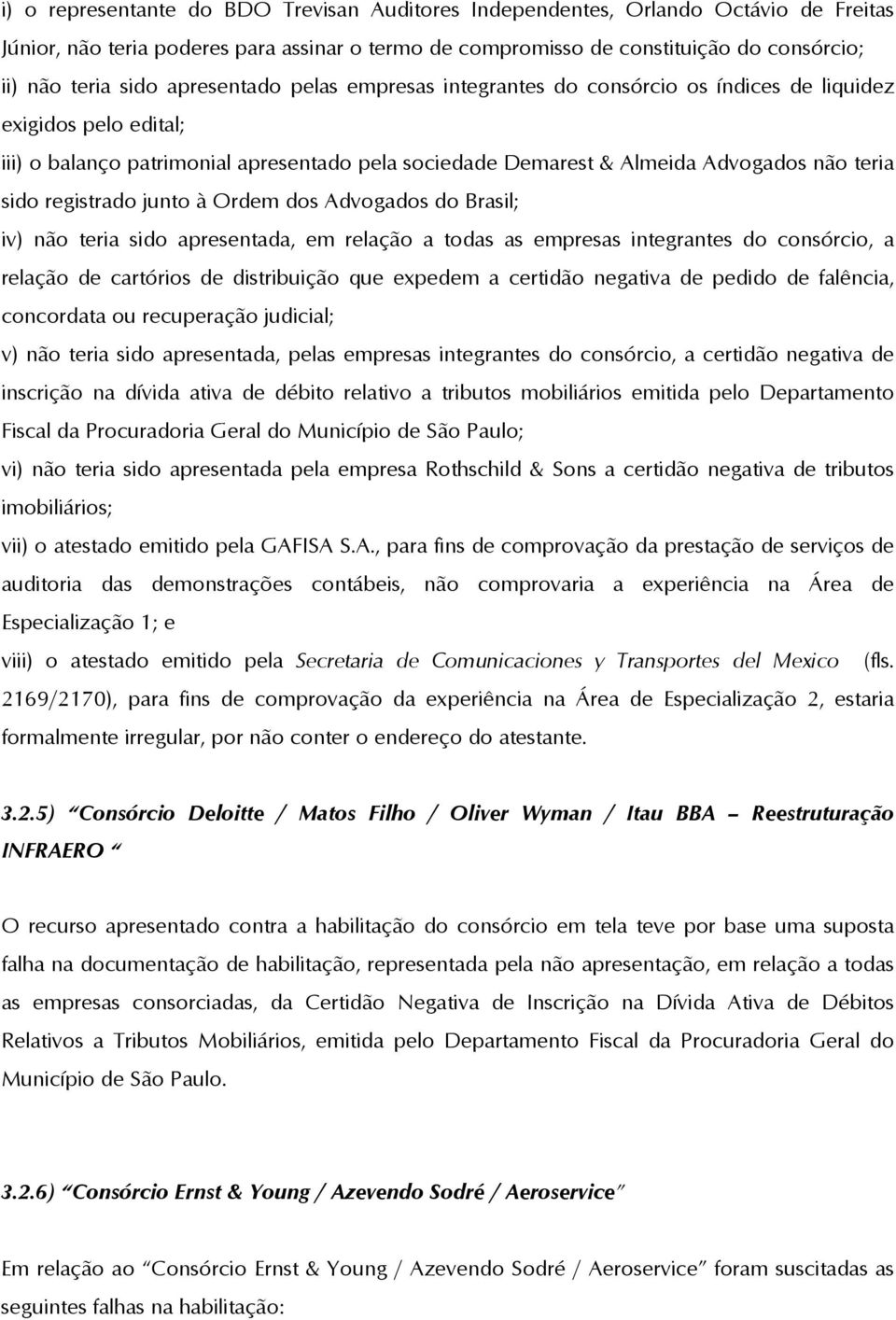 registrado junto à Ordem dos Advogados do Brasil; iv) não teria sido apresentada, em relação a todas as empresas integrantes do consórcio, a relação de cartórios de distribuição que expedem a