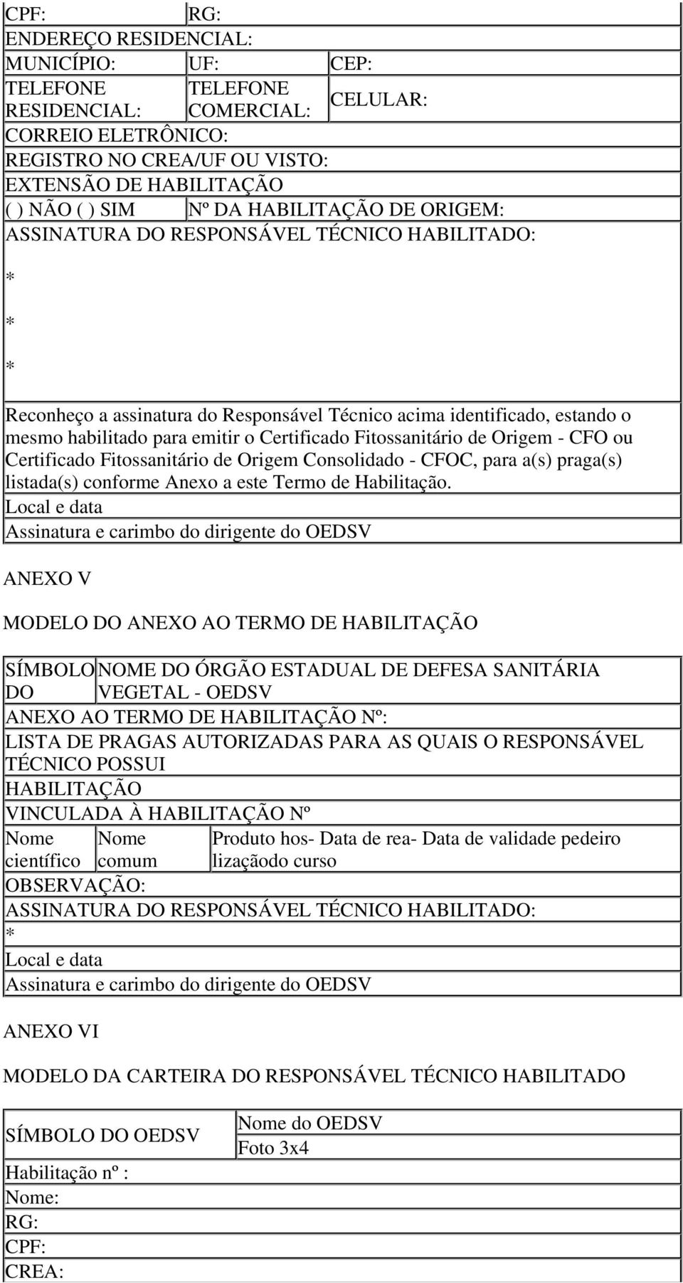 Fitossanitário de Origem - CFO ou Certificado Fitossanitário de Origem Consolidado - CFOC, para a(s) praga(s) listada(s) conforme Anexo a este Termo de Habilitação.