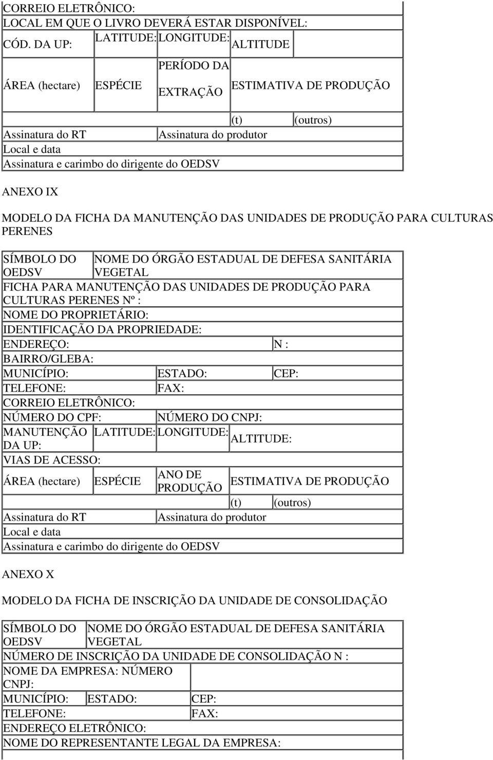 OEDSV (outros) ANEXO IX MODELO DA FICHA DA MANUTENÇÃO DAS UNIDADES DE PRODUÇÃO PARA CULTURAS PERENES SÍMBOLO DO OEDSV NOME DO ÓRGÃO ESTADUAL DE DEFESA SANITÁRIA VEGETAL FICHA PARA MANUTENÇÃO DAS