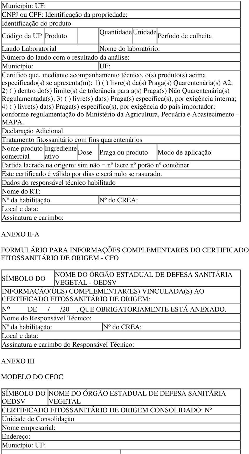 2) ( ) dentro do(s) limite(s) de tolerância para a(s) Praga(s) Não Quarentenária(s) Regulamentada(s); 3) ( ) livre(s) da(s) Praga(s) específica(s), por exigência interna; 4) ( ) livre(s) da(s)