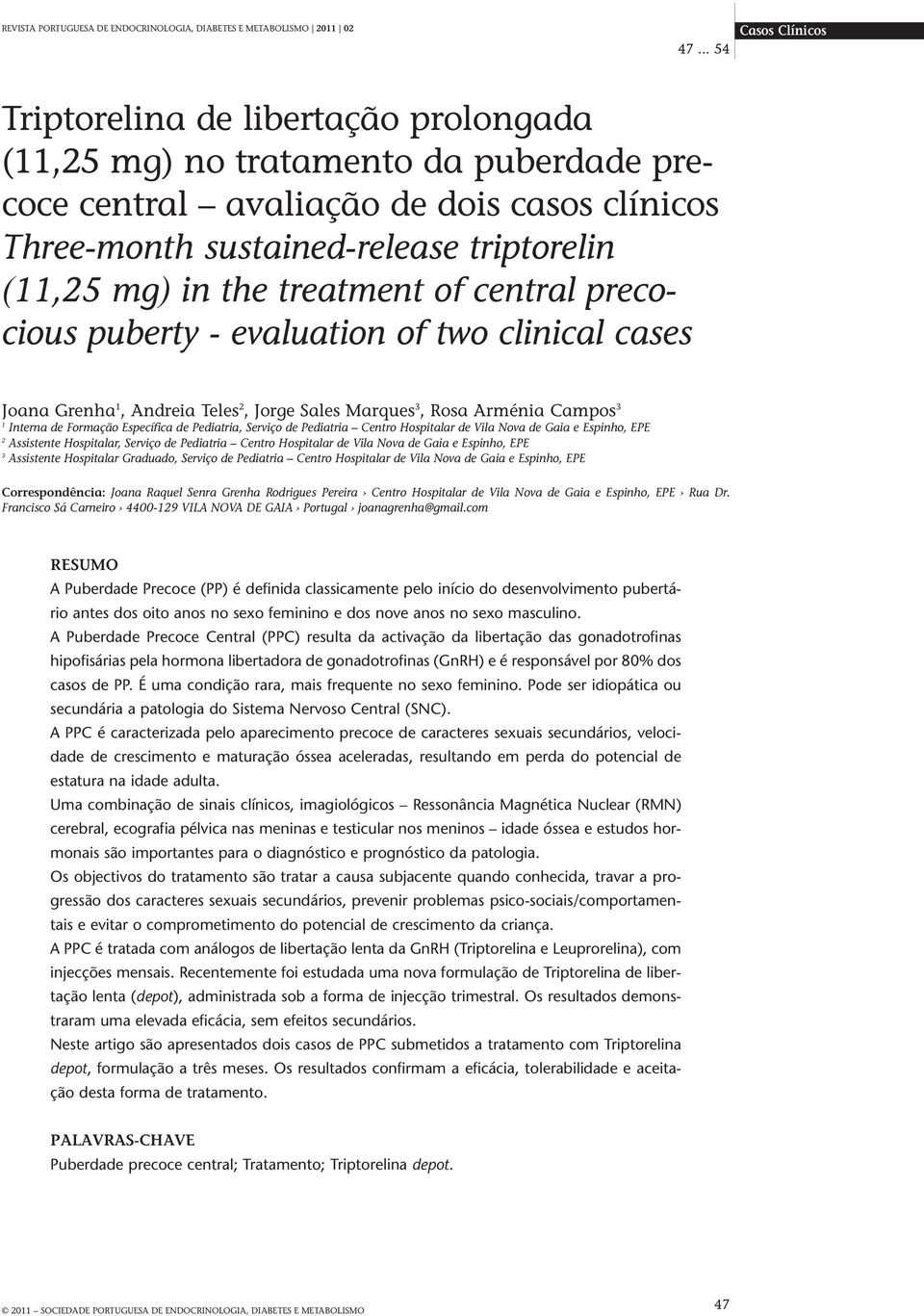 in the treatment of central precocious puberty - evaluation of two clinical cases Joana Grenha 1, Andreia Teles 2, Jorge Sales Marques 3, Rosa Arménia Campos 3 1 Interna de Formação Específica de