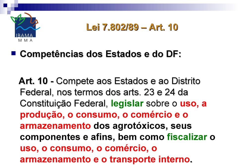 23 e 24 da Constituição Federal, legislar sobre o uso, a produção, o consumo, o comércio e