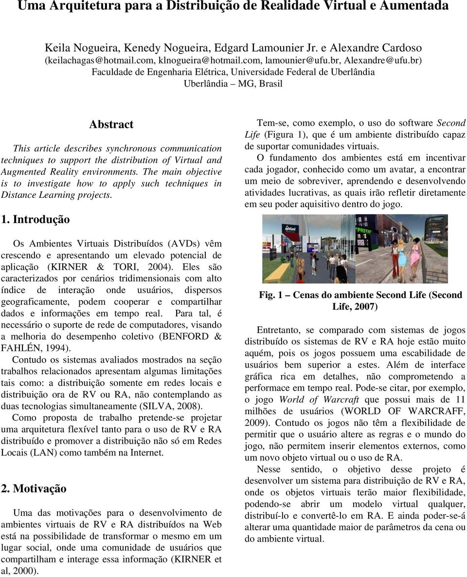 br) Faculdade de Engenharia Elétrica, Universidade Federal de Uberlândia Uberlândia MG, Brasil Abstract This article describes synchronous communication techniques to support the distribution of