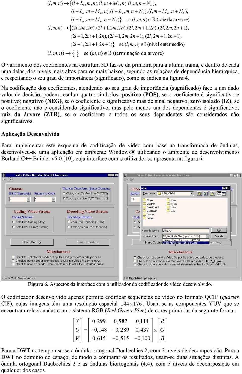 coeficientes na estrutura D faz-se da primeira para a última trama, e dentro de cada uma delas, dos níveis mais altos para os mais baixos, segundo as relações de dependência hierárquica, e