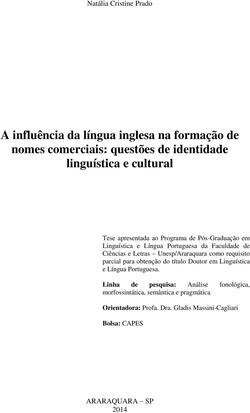 Unesp/Araraquara como requisito parcial para obtenção do título Doutor em Linguística e Língua Portuguesa.