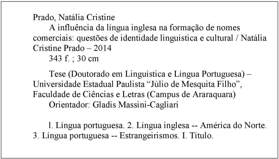 ; 30 cm Tese (Doutorado em Linguística e Língua Portuguesa) Universidade Estadual Paulista Júlio de Mesquita Filho,