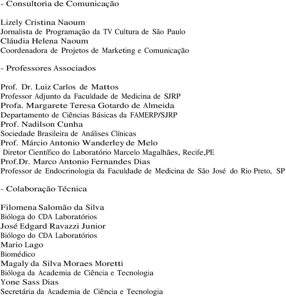 Nadilson Cunha Sociedade Brasileira de Análises Clínicas Prof. Márcio Antonio Wanderley de Melo Diretor Científico do Laboratório Marcelo Magalhães, Recife,PE Prof.Dr.