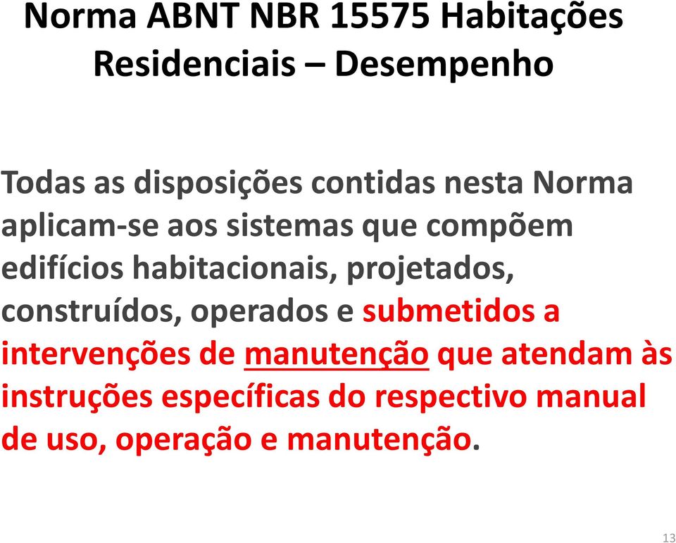 projetados, construídos, operados e submetidos a intervenções de manutençãoque