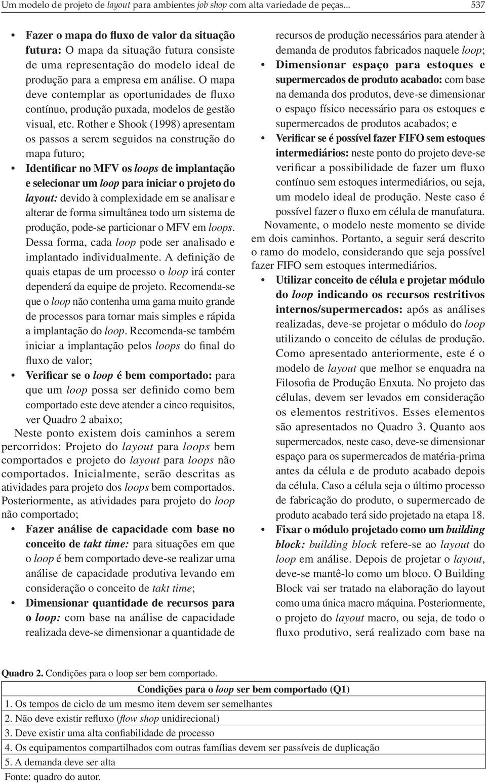 O mapa deve contemplar as oportunidades de fluxo contínuo, produção puxada, modelos de gestão visual, etc.