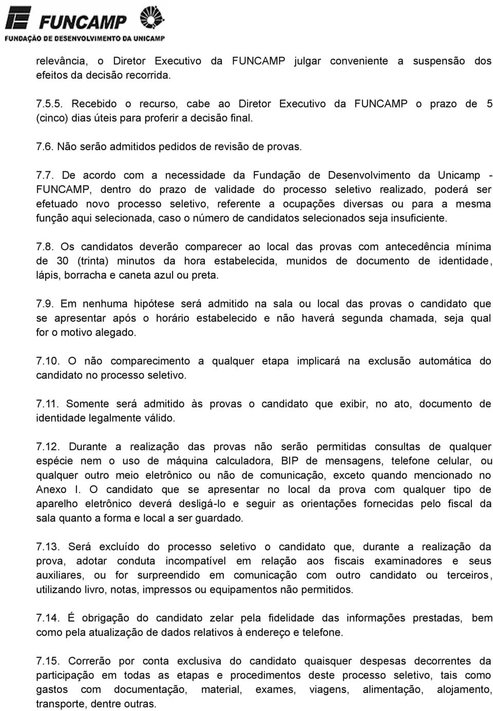 6. Não serão admitidos pedidos de revisão de provas. 7.