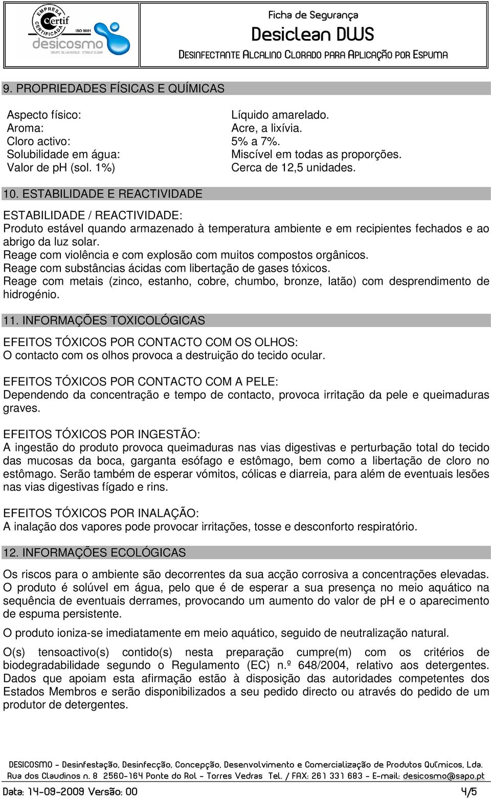 Reage com violência e com explosão com muitos compostos orgânicos. Reage com substâncias ácidas com libertação de gases tóxicos.