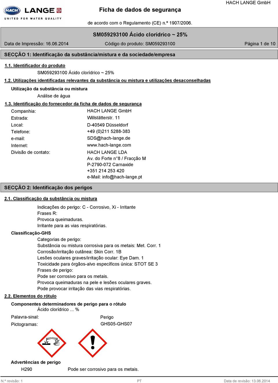 Identificação do fornecedor da ficha de dados de segurança Companhia: Estrada: Willstätterstr. 11 Local: D-40549 Düsseldorf Telefone: +49 (0)211 52-33 e-mail: Internet: SDS@hach-lange.de www.