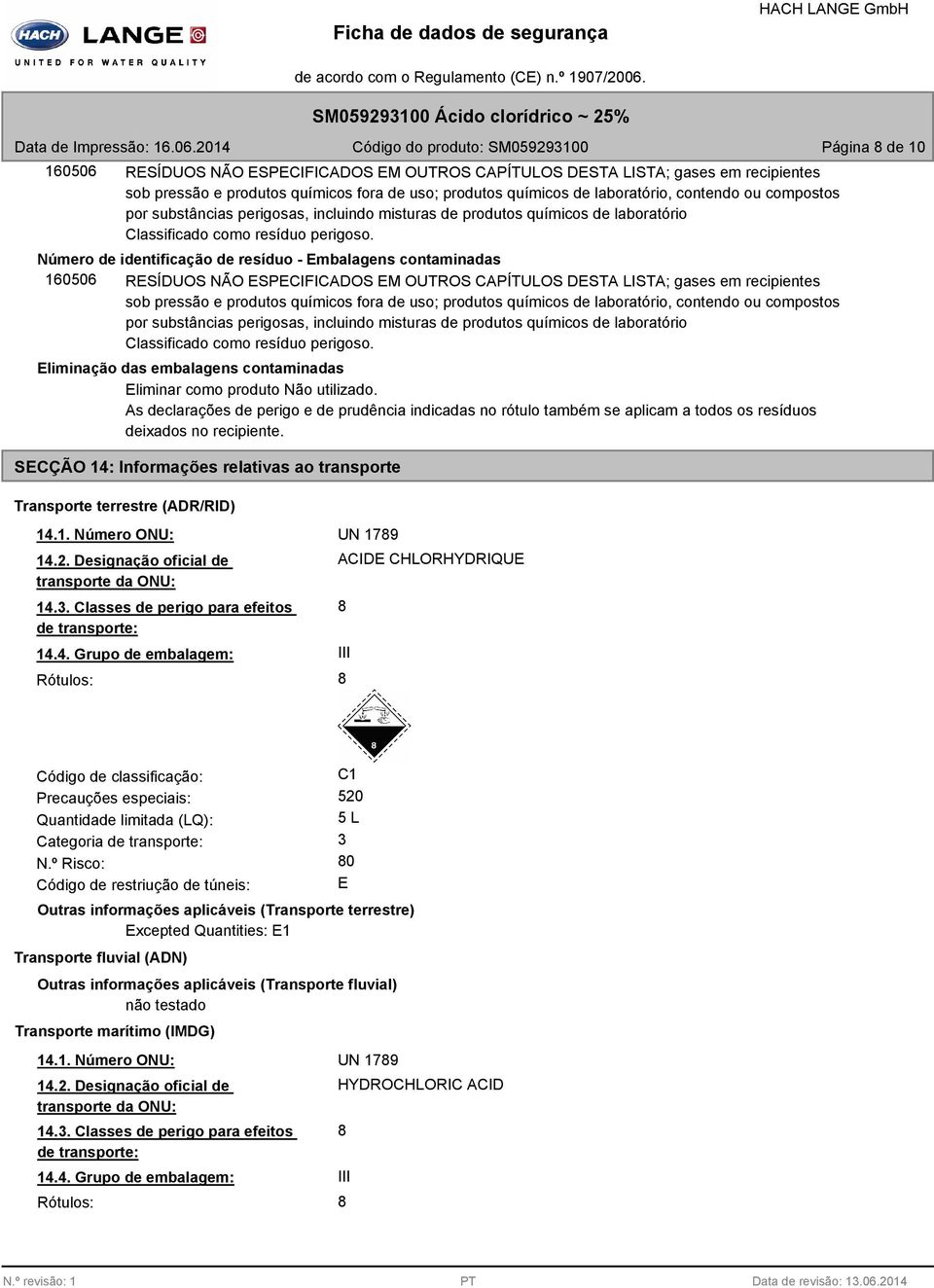 Número de identificação de resíduo - Embalagens contaminadas 160506 RESÍDUOS NÃO ESPECIFICADOS EM OUTROS CAPÍTULOS DESTA LISTA; gases em recipientes sob pressão e produtos químicos fora de uso;