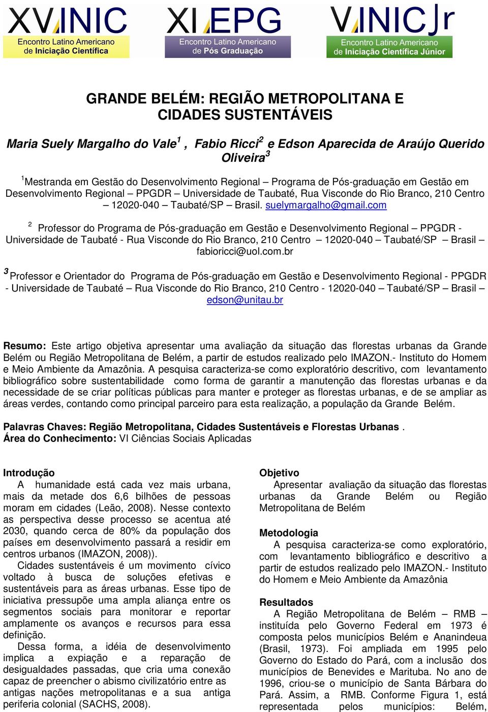 com 2 Professor do Programa de Pós-graduação em Gestão e Desenvolvimento Regional PPGDR - Universidade de Taubaté - Rua Visconde do Rio Branco, 210 Centro 12020-040 Taubaté/SP Brasil fabioricci@uol.