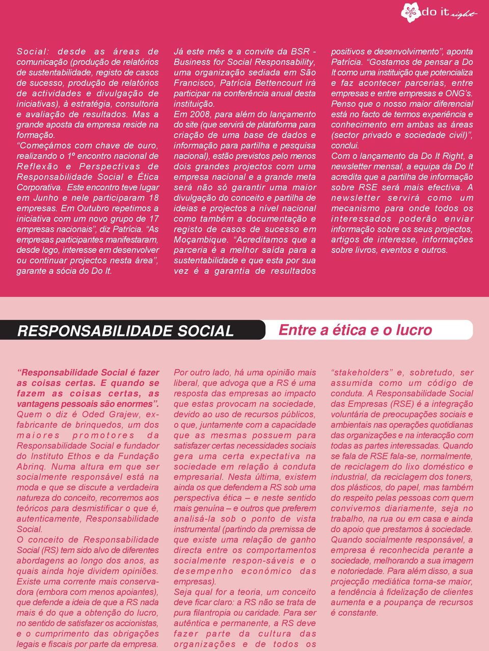 Começámos com chave de ouro, realizando o 1º encontro nacional de Reflexão e Perspectivas de Responsabilidade Social e Ética Corporativa.