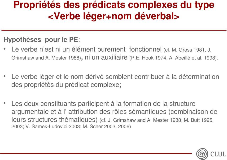 Le verbe léger et le nom dérivé semblent contribuer à la détermination des propriétés du prédicat complexe; Les deux constituants participent à la formation