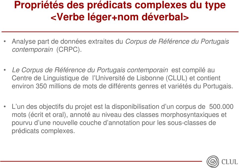 Le Corpus de Référence du Portugais contemporain est compilé au Centre de Linguistique de l Université de Lisbonne (CLUL) et contient environ 350