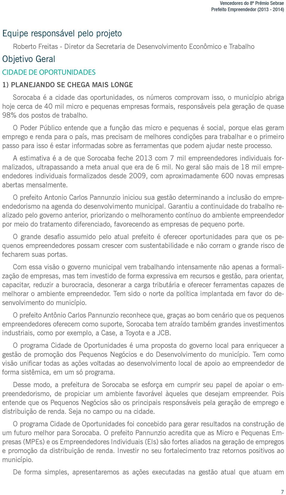 responsáveis pela geração de quase 98% dos postos de trabalho.