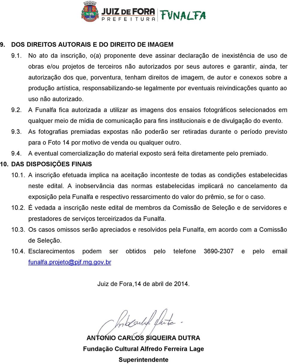 porventura, tenham direitos de imagem, de autor e conexos sobre a produção artística, responsabilizando-se legalmente por eventuais reivindicações quanto ao uso não autorizado. 9.2.