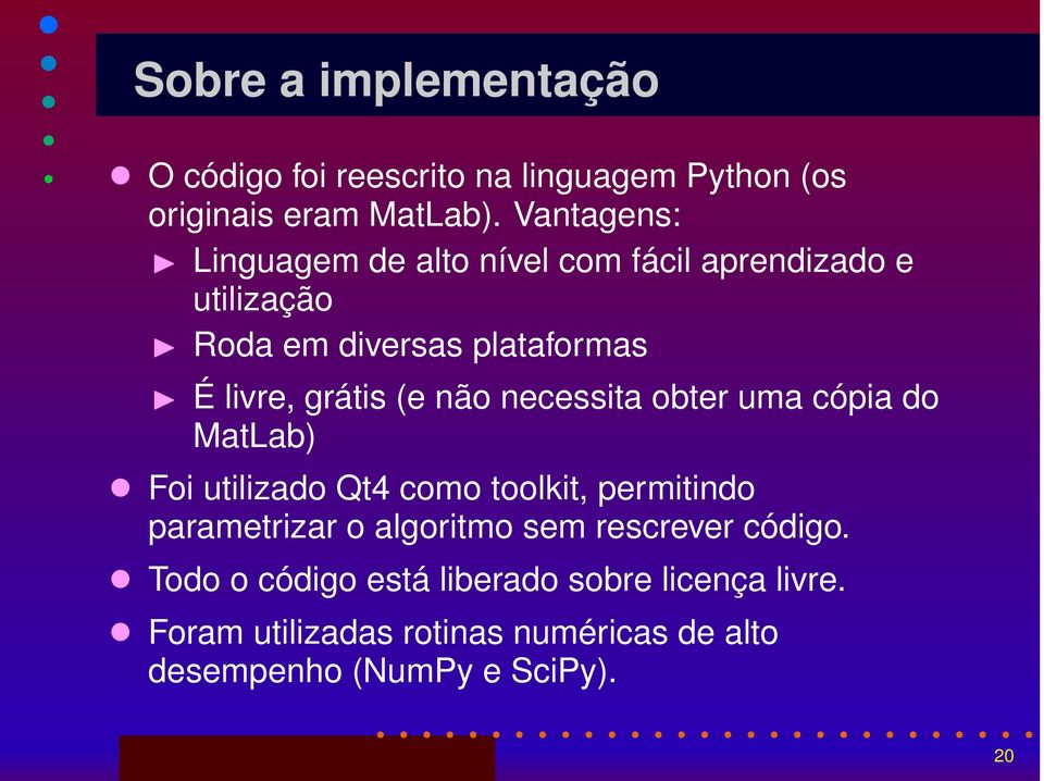 (e não necessita obter uma cópia do MatLab) Foi utilizado Qt4 como toolkit, permitindo parametrizar o algoritmo sem