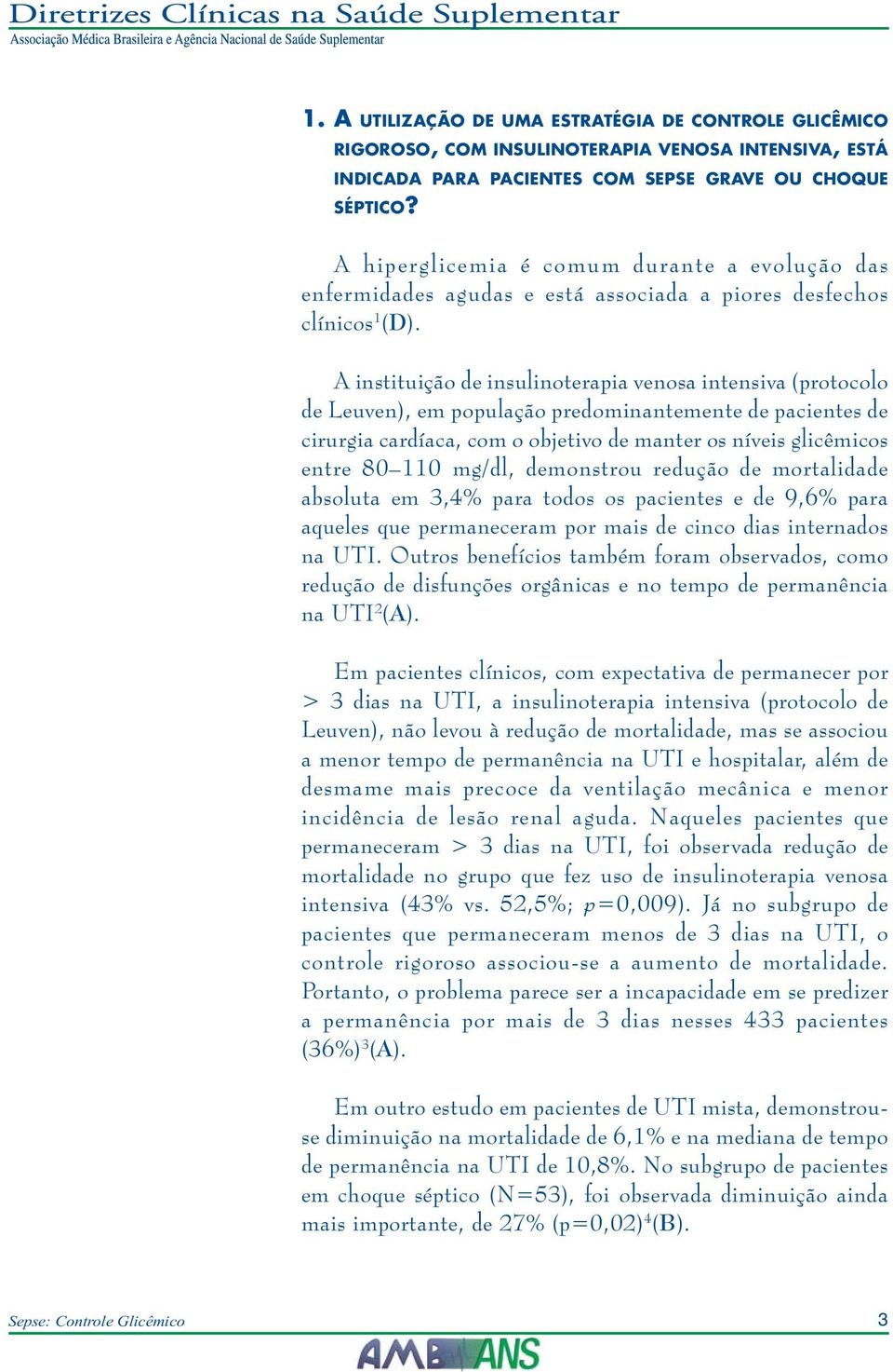 A instituição de insulinoterapia venosa intensiva (protocolo de Leuven), em população predominantemente de pacientes de cirurgia cardíaca, com o objetivo de manter os níveis glicêmicos entre 80 110