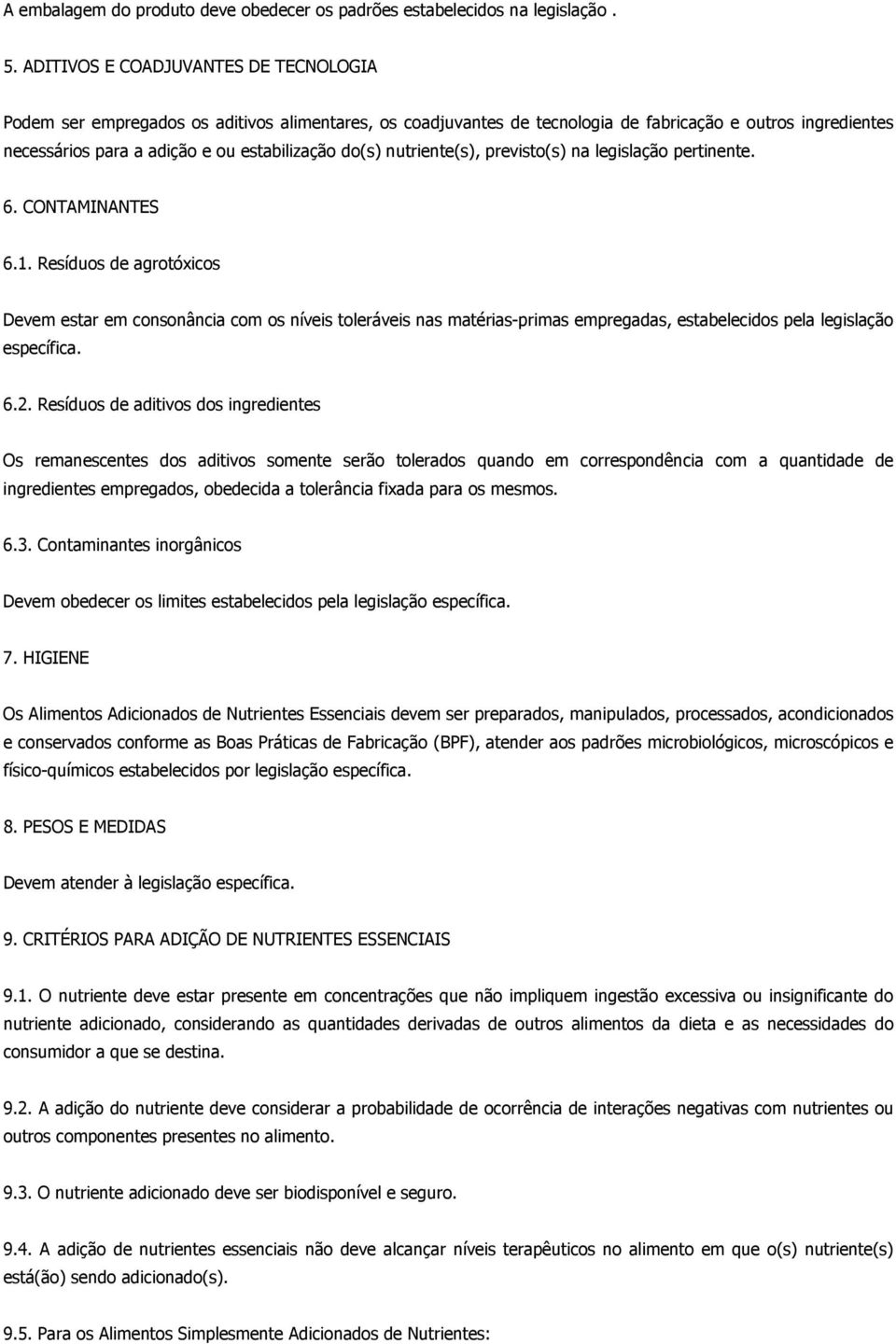 do(s) nutriente(s), previsto(s) na legislação pertinente. 6. CONTAMINANTES 6.1.