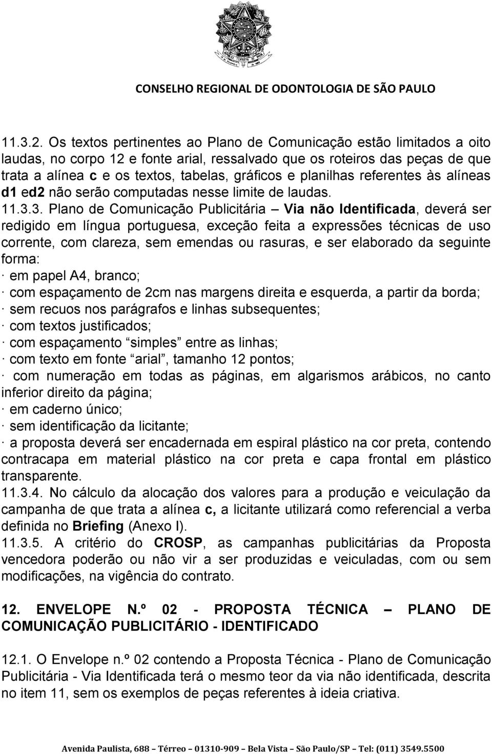 planilhas referentes às alíneas d1 ed2 não serão computadas nesse limite de laudas. 11.3.