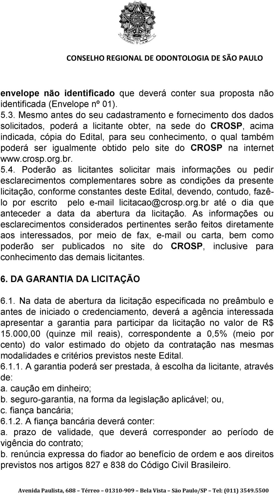 igualmente obtido pelo site do CROSP na internet www.crosp.org.br. 5.4.