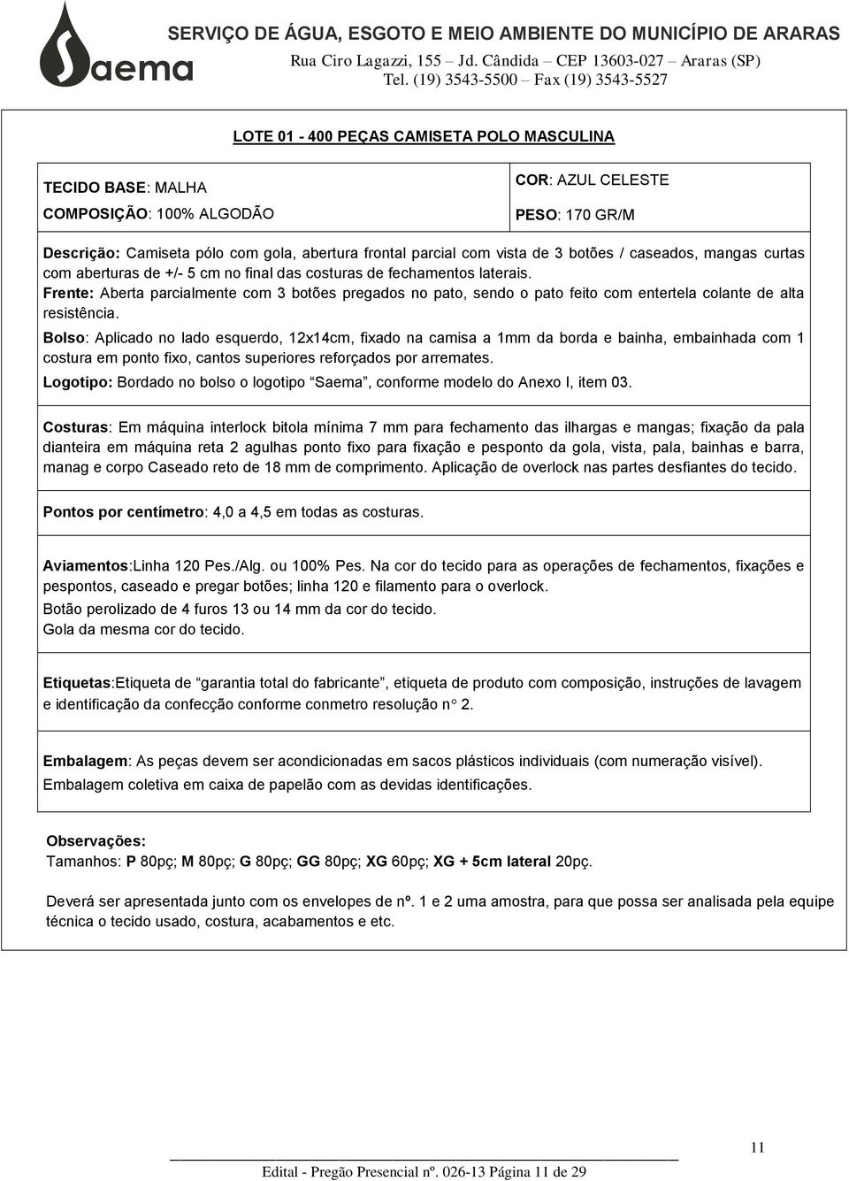 Frente: Aberta parcialmente com 3 botões pregados no pato, sendo o pato feito com entertela colante de alta resistência.