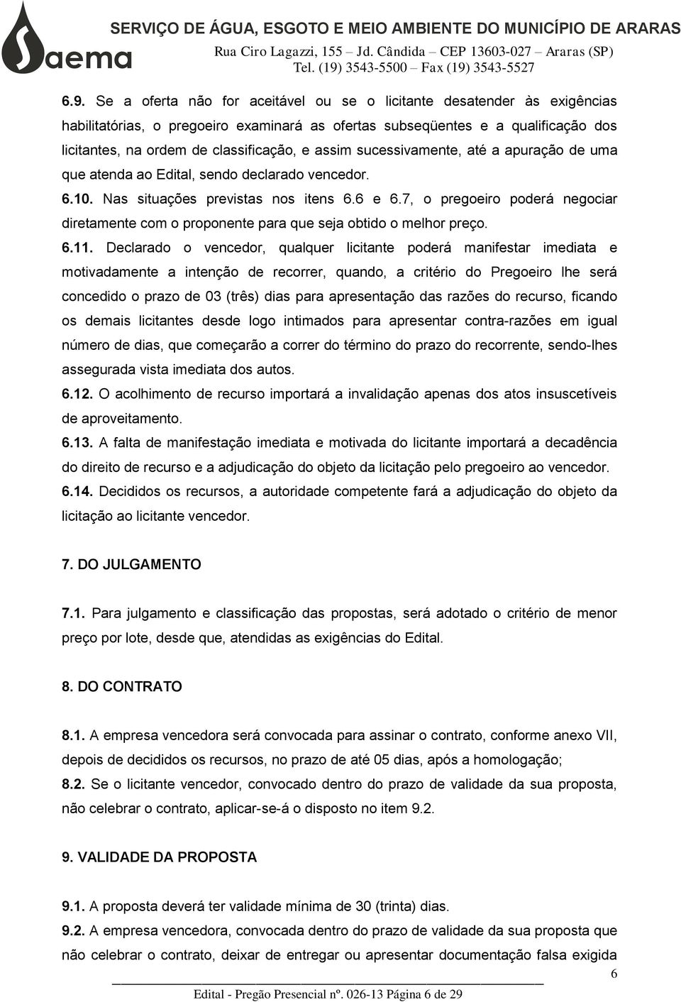 7, o pregoeiro poderá negociar diretamente com o proponente para que seja obtido o melhor preço. 6.11.