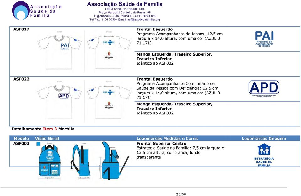 altura, com uma cor (AZUL 0 71 171) Manga Esquerda, Traseiro Superior, Traseiro Inferior Idêntico ao ASF002 Detalhamento Item 3 Mochila Modelo Visão Geral