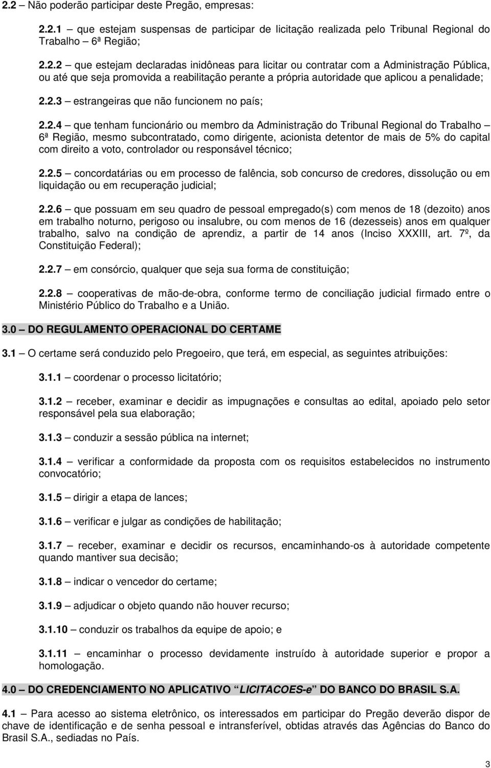 de mais de 5% do capital com direito a voto, controlador ou responsável técnico; 2.