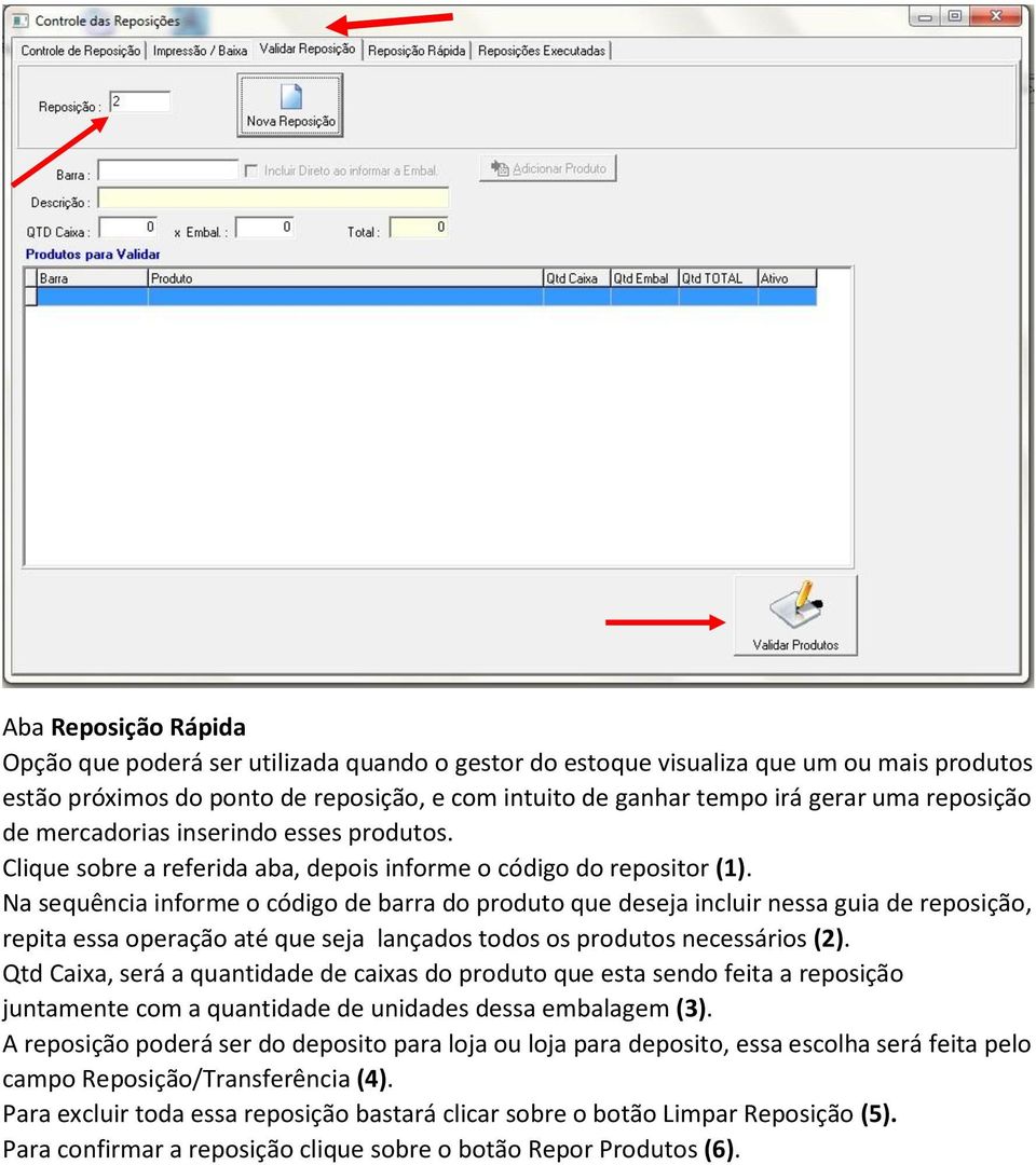 Na sequência informe o código de barra do produto que deseja incluir nessa guia de reposição, repita essa operação até que seja lançados todos os produtos necessários (2).