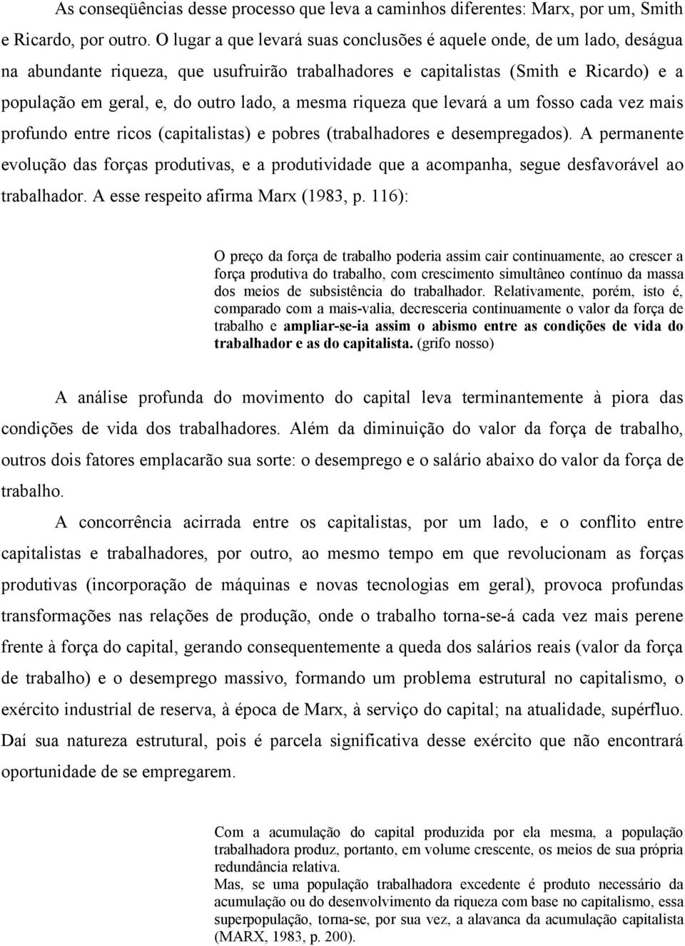 mesma riqueza que levará a um fosso cada vez mais profundo entre ricos (capitalistas) e pobres (trabalhadores e desempregados).