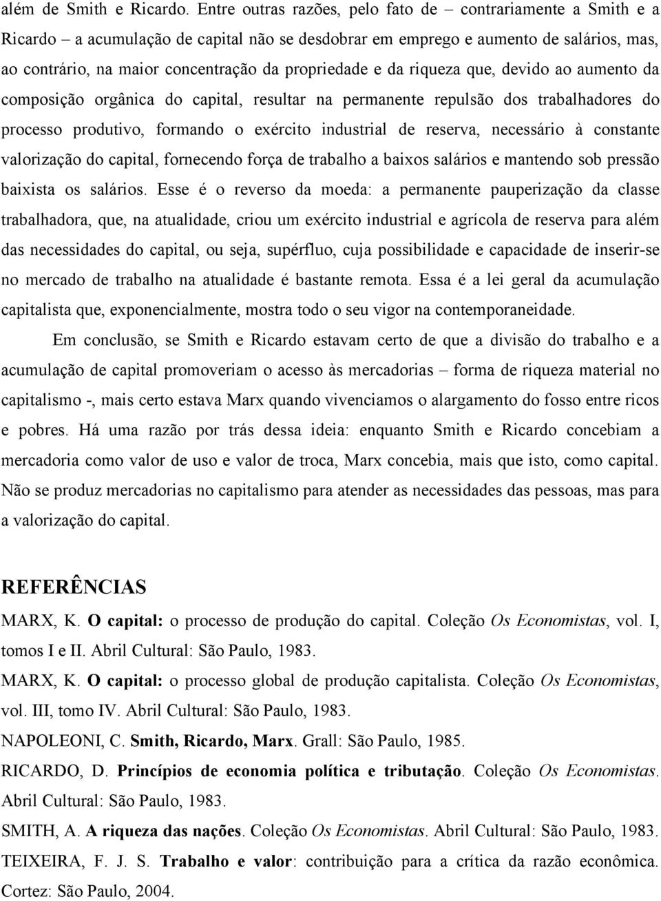 e da riqueza que, devido ao aumento da composição orgânica do capital, resultar na permanente repulsão dos trabalhadores do processo produtivo, formando o exército industrial de reserva, necessário à