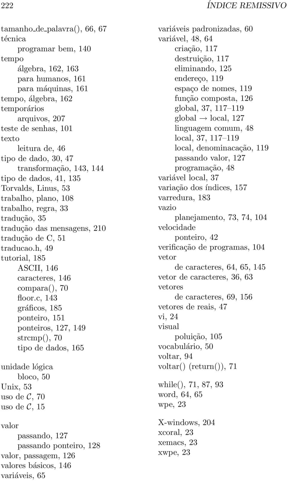 210 tradução de C, 51 traducao.h, 49 tutorial, 185 ASCII, 146 caracteres, 146 compara(), 70 floor.