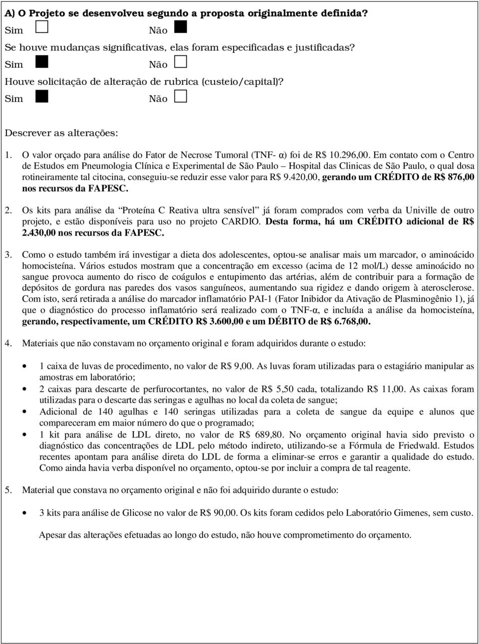 Em contato com o Centro de Estudos em Pneumologia Clínica e Experimental de São Paulo Hospital das Clinicas de São Paulo, o qual dosa rotineiramente tal citocina, conseguiu-se reduzir esse valor para