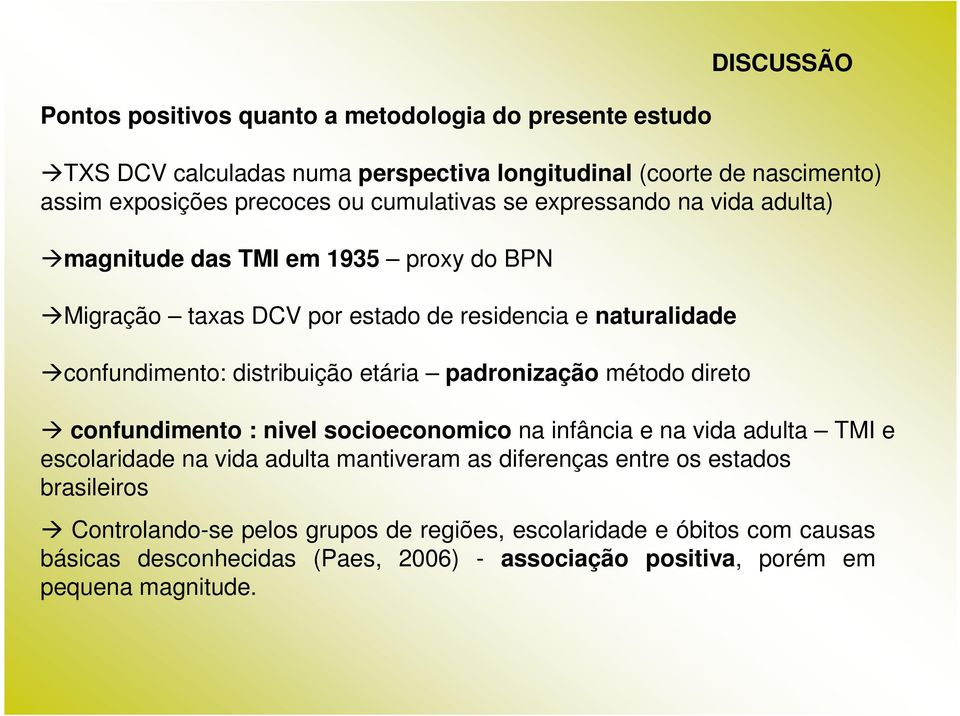 etária padronização método direto confundimento : nivel socioeconomico na infância e na vida adulta TMI e escolaridade na vida adulta mantiveram as diferenças entre os