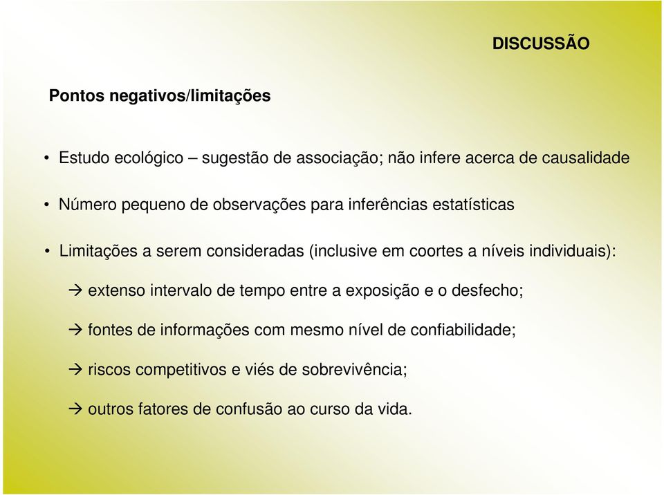 a níveis individuais): extenso intervalo de tempo entre a exposição e o desfecho; fontes de informações com mesmo