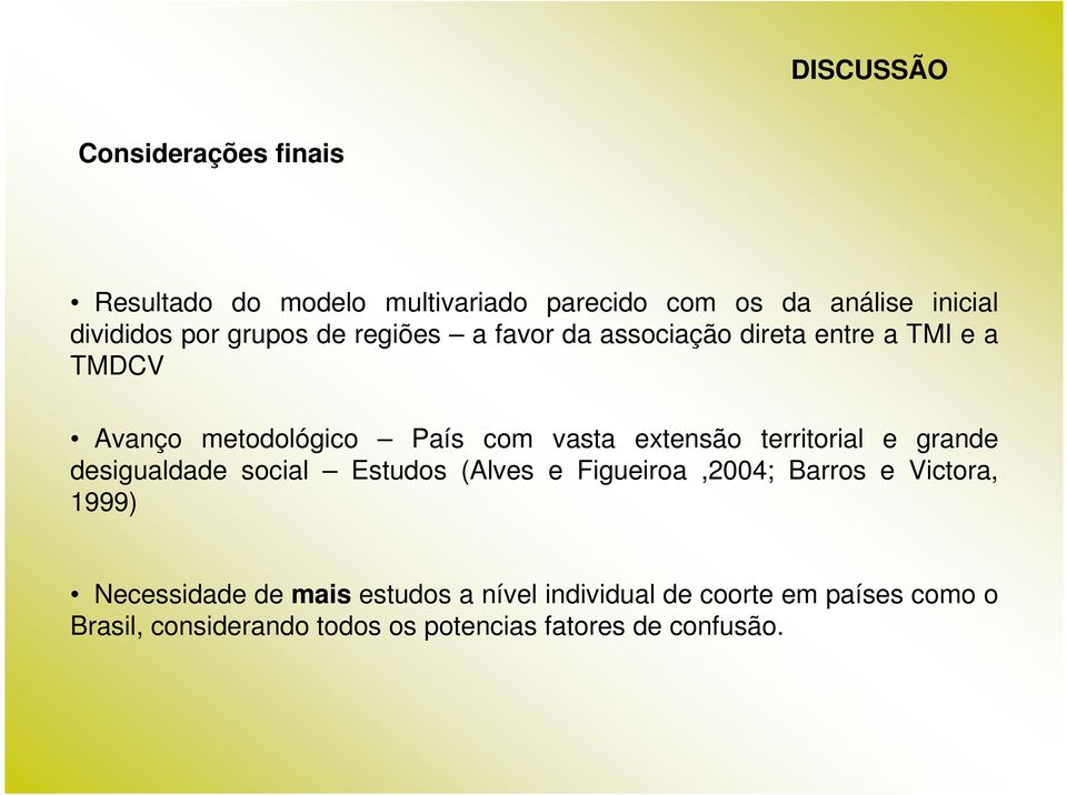 territorial e grande desigualdade social Estudos (Alves e Figueiroa,2004; Barros e Victora, 1999) Necessidade de