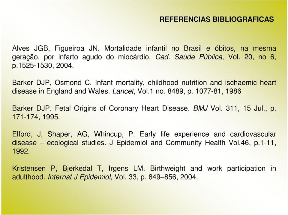 Fetal Origins of Coronary Heart Disease. BMJ Vol. 311, 15 Jul., p. 171-174, 1995. Elford, J, Shaper, AG, Whincup, P.