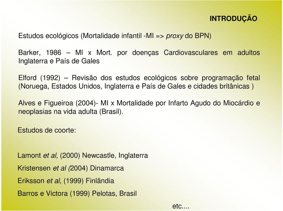 Estados Unidos, Inglaterra e País de Gales e cidades britânicas ) Alves e Figueiroa (2004)- MI x Mortalidade por Infarto Agudo do Miocárdio e