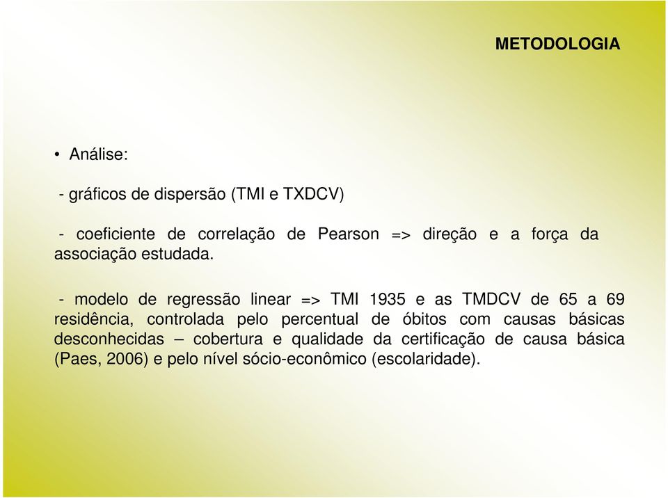 - modelo de regressão linear => TMI 1935 e as TMDCV de 65 a 69 residência, controlada pelo