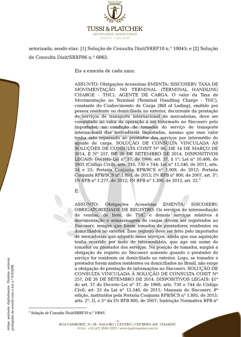 O valor da Taxa de Movimentação no Terminal (Terminal Handling Charge - THC), constante do Conhecimento de Carga (Bill of Lading), emitido por pessoa residente ou domiciliada no exterior, decorrente